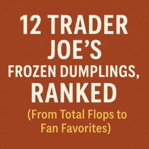 12 Trader Joe’s Frozen Dumplings, Ranked (From Total Flops to Fan Favorites)