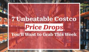 7 Unbeatable Costco Price Drops You’ll Want to Grab This Week