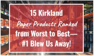 15 Kirkland Paper Products Ranked from Worst to Best—#1 Blew Us Away!