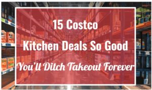 15 Costco Kitchen Deals So Good, You’ll Ditch Takeout Forever