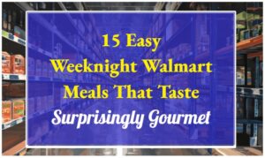 15 Easy Weeknight Walmart Meals That Taste Surprisingly Gourmet