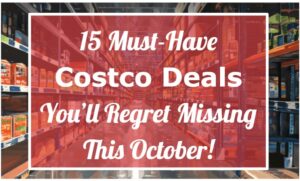 15 Must-Have Costco Deals You’ll Regret Missing This October!