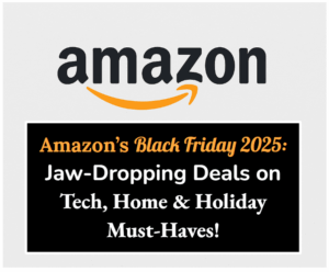 Amazon's Black Friday 2025: Jaw-Dropping Deals on Tech, Home & Holiday Must-Haves!