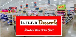 14 HEB Desserts Ranked Worst to Best