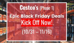 Costco's (Phase 1) Epic Black Friday Deals Kick Off Now! (10/31 - 11/16)