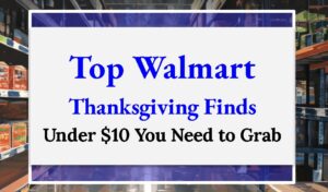 Top Walmart Thanksgiving Finds Under $10 You Need to Grab