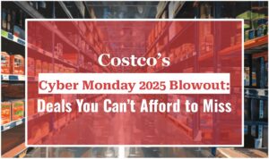 Costco’s Cyber Monday 2025 Blowout: Deals You Can’t Afford to Miss