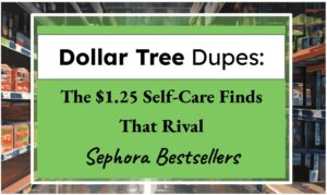 Dollar Tree Dupes: The $1.25 Self-Care Finds That Rival Sephora Bestsellers