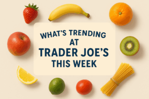 What's Trending at Trader Joe's This Week (4/12-4/18)