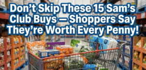 Don’t Skip These 15 Sam’s Club Buys - Shoppers Say They’re Worth Every Penny!