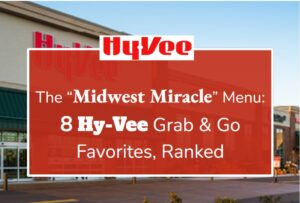 The "Midwest Miracle" Menu: 8 Hy-Vee Grab & Go Favorites, Ranked