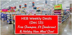 HEB Weekly Deals (Dec 13): FREE Shampoo, $3 Deodorant & Holiday Ham Meal Steal