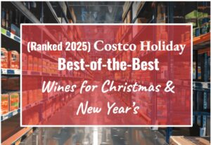 (Ranked 2025) Costco’s Holiday Best-of-the-Best Wines for Christmas & New Year’s