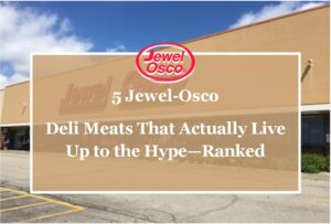 5 Jewel-Osco Deli Meats That Actually Live Up to the Hype—Ranked