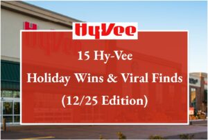 15 Hy-Vee Holiday Wins & Viral Finds (12/25 Edition)