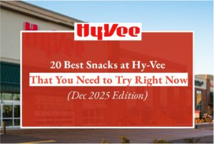 20 Best Snacks at Hy-Vee That You Need to Try Right Now (Dec 2025 Edition)