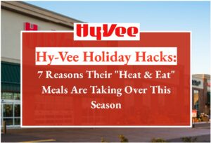 Hy-Vee Holiday Hacks: 7 Reasons Their "Heat & Eat" Meals Are Taking Over This Season