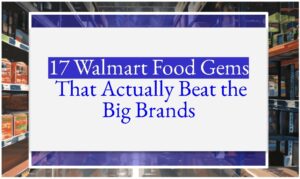 17 Walmart Food Gems That Actually Beat the Big Brands