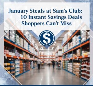 January Steals at Sam’s Club: 10 Instant Savings Deals Shoppers Can’t Miss