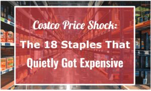 Costco Price Shock: The 18 Staples That Quietly Got Expensive