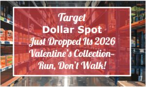 Target Dollar Spot Just Dropped Its 2026 Valentine’s Collection—Run, Don’t Walk!