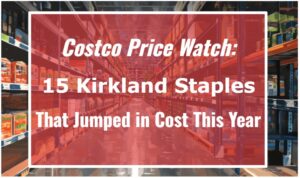 Costco Price Watch: 15 Kirkland Staples That Jumped in Cost This Year