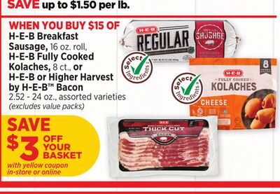 H-E-B Breakfast Sausage, 16 oz. roll, H-E-B Fully Cooked Kolaches, 8 ct., or H-E-B or Higher Harvest by H-E-B™ Bacon 2.52 - 24 oz.