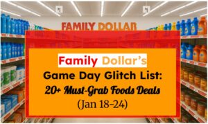 Family Dollar’s Game Day Glitch List: 20+ Must-Grab Food Deals (Jan 18–24)