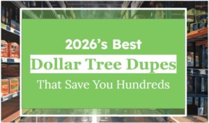 2026’s Best Dollar Tree Dupes That Save You Hundreds