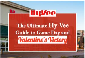 The Ultimate Hy-Vee Guide to Game Day and Valentine’s Victory