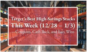Target’s Best High-Savings Stacks This Week (12/28 - 1/3) —Coupons, Cash Back, and Easy Wins