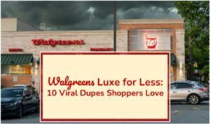 Walgreens Luxe for Less: 10 Viral Dupes Shoppers Love