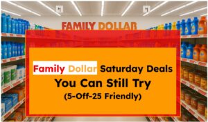 Family Dollar Saturday Deals You Can Still Try (5-Off-25 Friendly)