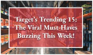 Target’s Trending 15: The Viral Must-Haves Buzzing This Week!
