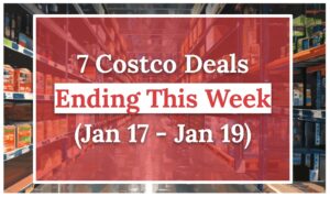 7 Costco Deals Ending This Week (Jan 17 - Jan 19)