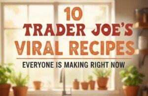 10 Trader Joe’s Viral Recipes Everyone Is Making Right Now