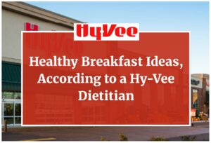 Healthy Breakfast Ideas, According to a Hy-Vee Dietitian