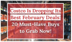 Costco Is Dropping Its Best February Deals: 20 Must-Have Buys to Grab Now!
