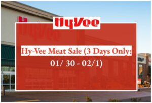 Hy-Vee Meat Sale (3 Days Only: 01/ 30 - 02/1)