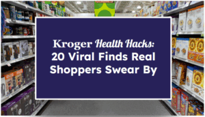 Kroger Health Hacks: 20 Viral Finds Real Shoppers Swear By
