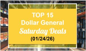 Top 15 Dollar General Saturday Deals (01/24/26)