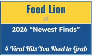 Food Lion’s 2026 "Newest Finds": 4 Viral Hits You Need to Grab