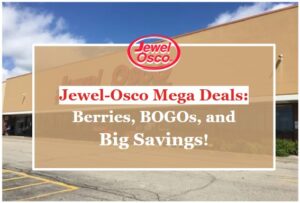 Jewel-Osco Mega Deals: Berries, BOGOs, and Big Savings!