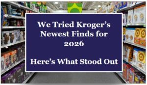 We Tried Kroger's Newest Finds for 2026—Here’s What Stood Out