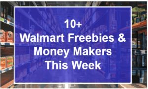 10+ Walmart Freebies & Money Makers This Week