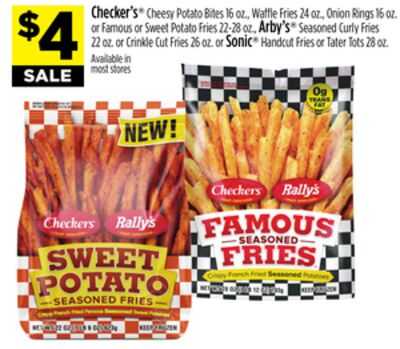 Checker's® Cheesy Potato Bites 16 oz., Waffle Fries 24 oz., Onion Rings 16 oz. or Famous or Sweet Potato Fries 22-28 oz., Arby's® Seasoned Curly Fries 22 oz. or Crinkle Cut Fries 26 oz. or Sonic® Handcut Fries or Tater Tots 28 oz.