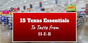 15 Texas Essentials to Taste From H-E-B