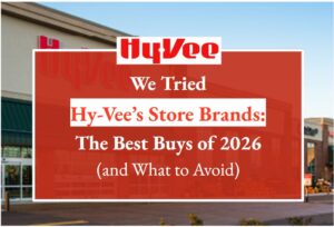 We Tried Hy-Vee’s Store Brands: The Best Buys of 2026 (and What to Avoid)