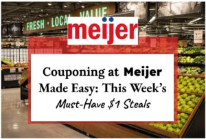 Couponing at Meijer Made Easy: This Week’s Must-Have $1 Steals