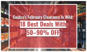 Costco’s February Clearance Is Wild: 18 Best Deals With 50–90% OFF